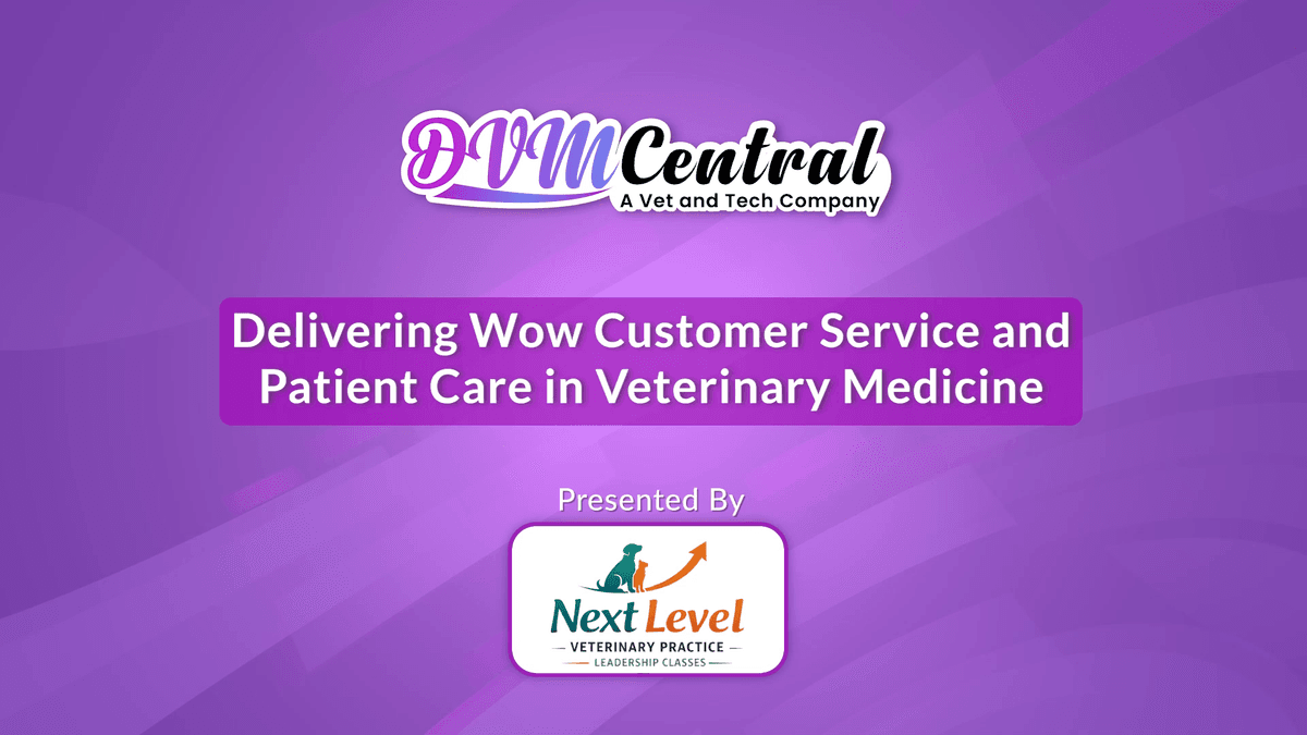 Delivering Wow Customer Service and Patient Care in Veterinary Medicine