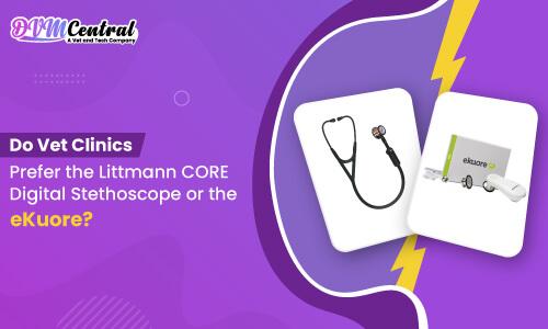Do Vet Clinics Prefer the Littmann CORE Digital Stethoscope or the eKuore