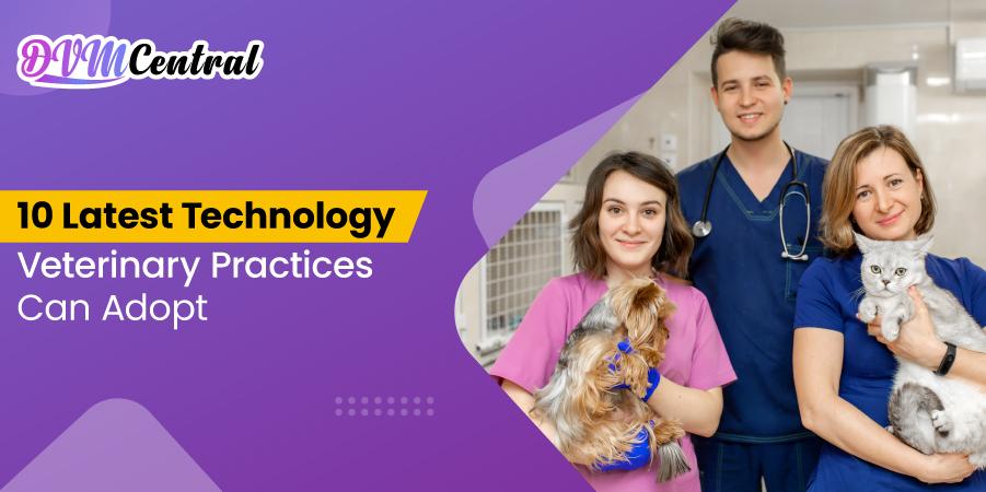 10 Latest Technology Veterinary Practices Can Adopt