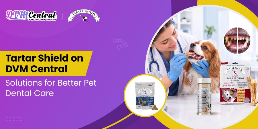 Tartar Shield on DVM Central: Solutions for Better Pet Dental Care