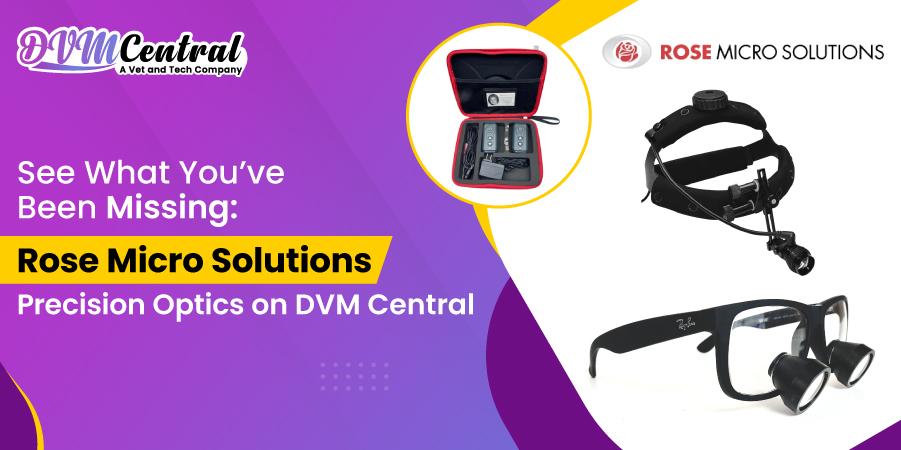 Rose Micro Solutions Precision Optics on DVM Central : See What You’ve Been Missing