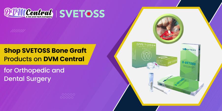 Shop SVETOSS Bone Graft Products on DVM Central for Orthopedic and Dental Surgery