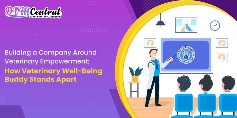 Building a Company Around Veterinary Empowerment: How Veterinary Well-Being Buddy Stands Apart