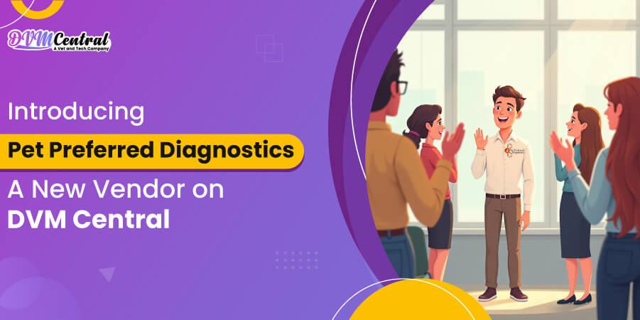 Introducing Pet Preferred Diagnostics: A New Vendor on DVM Central